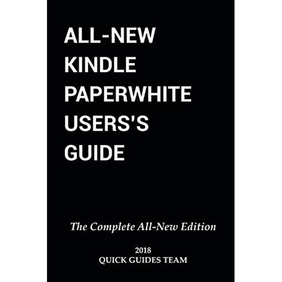 Pre-Owned All-New Kindle Paperwhite User's Guide: THE COMPLETE ALL-NEW EDITION: The Ultimate Manual To Set Up, Manage Your E-Reader, Advanced Tips And Tricks (Paperback) 1731402295 9781731402295