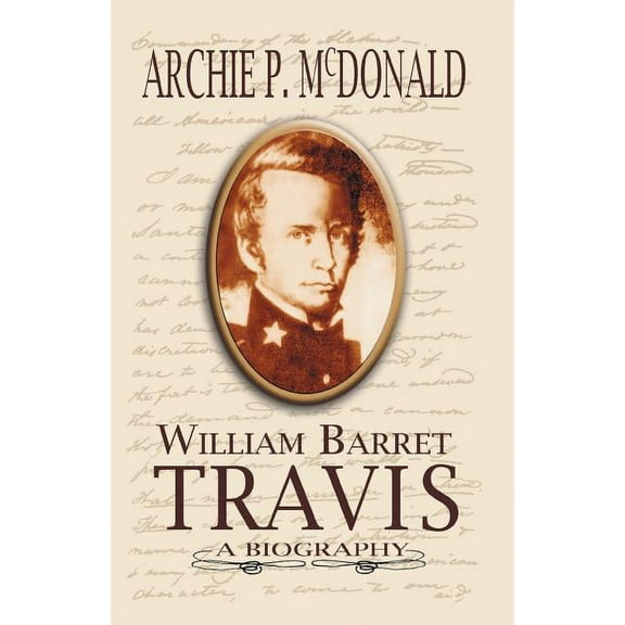 William Barrett Travis: A Biography (Paperback)