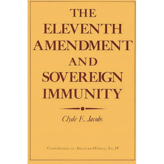 Contributions in American History The Eleventh Amendment and Sovereign Immunity, (Hardcover)