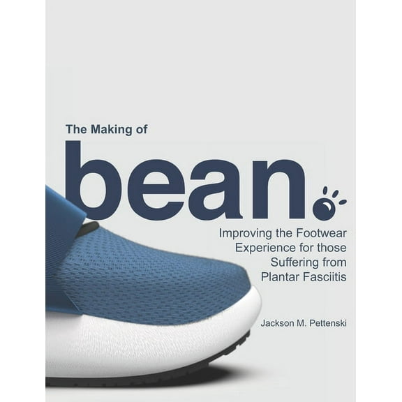 The Making of bean.: Improving the Footwear Experience for those Suffering from Plantar Fasciitis, (Paperback)