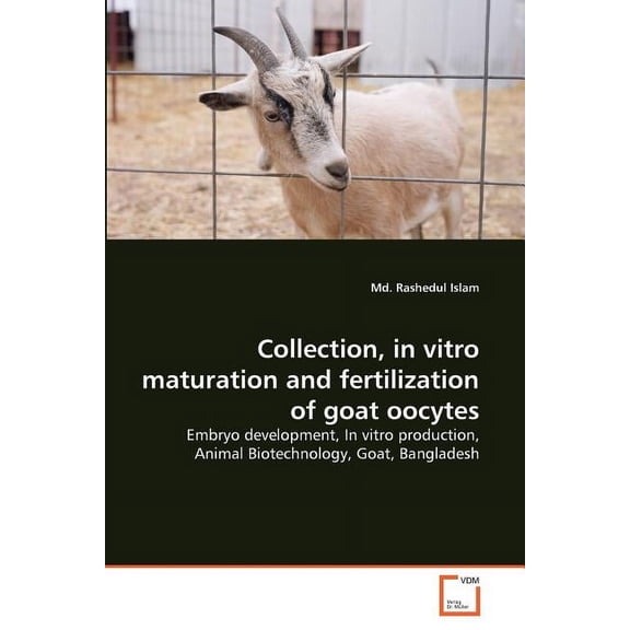 Collection, in vitro maturation and fertilization of goat oocytes (Paperback)
