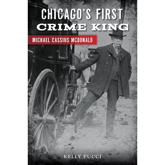 True Crime Chicago's First Crime King: Michael Cassius McDonald, (Paperback)