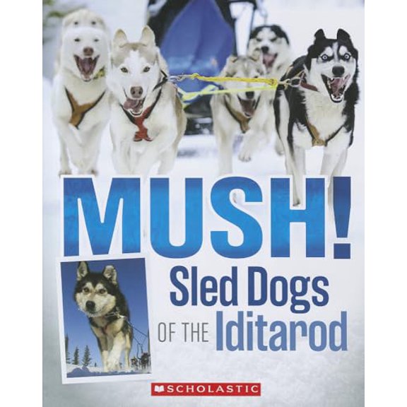 Pre-Owned Mush! Sled Dogs of the Iditarod, 9780545494786, 0545494788, Paperback,