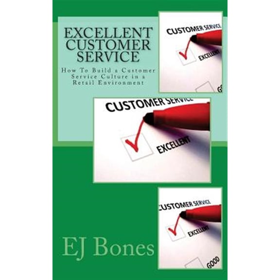 Pre-Owned Excellent Customer Service : How to Build a Customer Service Culture in a Retail Environment
