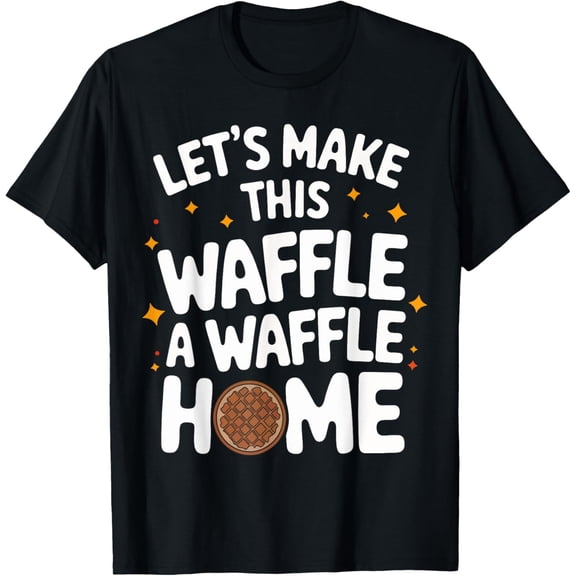 Exquisite and comfortable-Waffles Let'S Make This Waffle House A Waffle Home T-Shirt