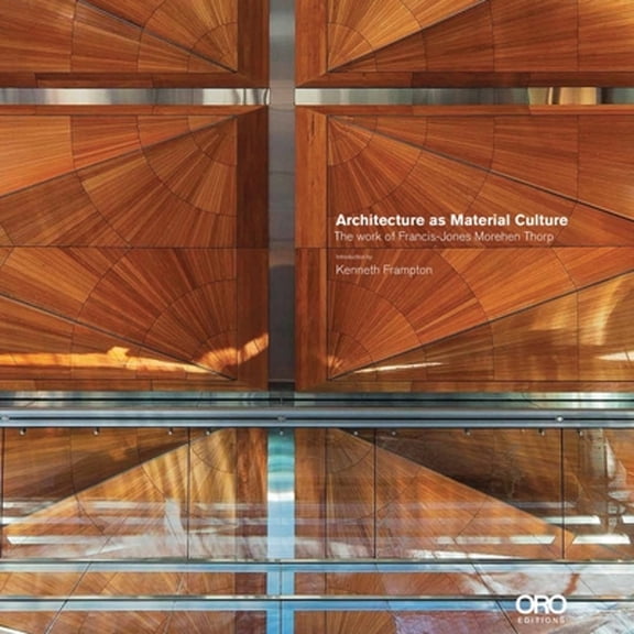 Pre-Owned Architecture as Material Culture: The Work of Francis-Jones Morehen Thorp with Kenneth Frampton (Hardcover) by Kenneth Frampton, Richard Francis-Jones