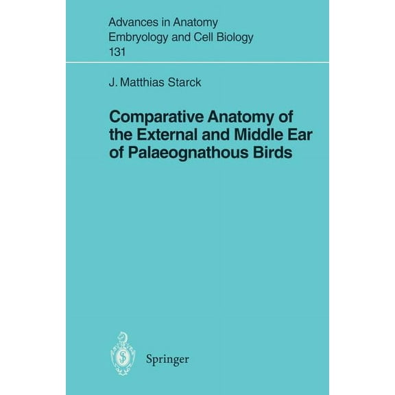 Advances in Anatomy, Embryology and Cell Comparative Anatomy of the External and Middle Ear of Palaeognathous Birds, Book 131, (Paperback)