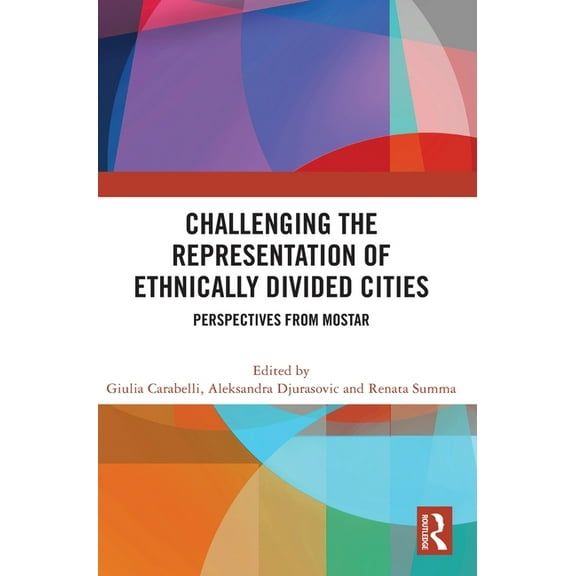 Challenging the Representation of Ethnically Divided Cities: Perspectives from Mostar, (Hardcover)