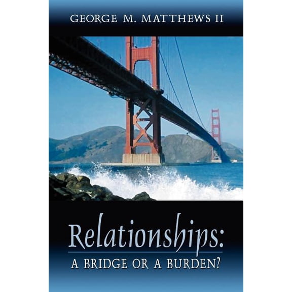 Relationships: A Bridge or a Burden?, (Paperback)