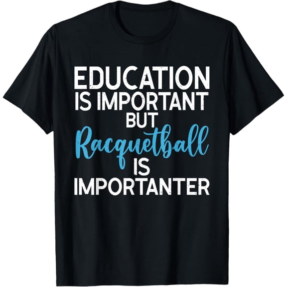 True Vibe Education Is Important But Racquetball Is Importanter T-Shirt