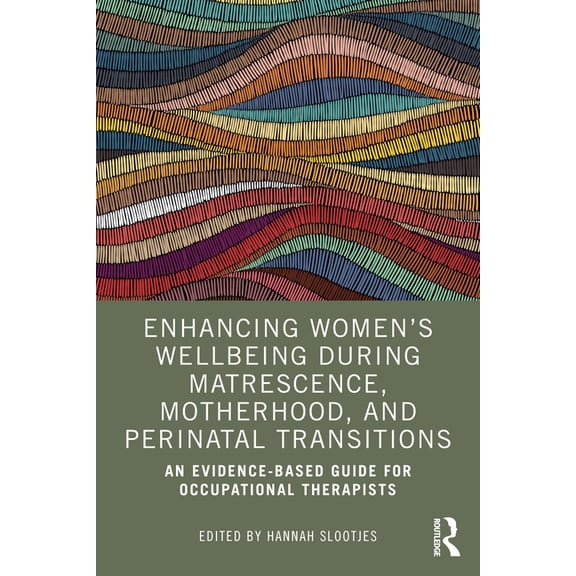 Enhancing Women's Wellbeing During Matrescence, Motherhood, and Perinatal Transitions: An Evidence-based Guide for Occup, (Paperback)