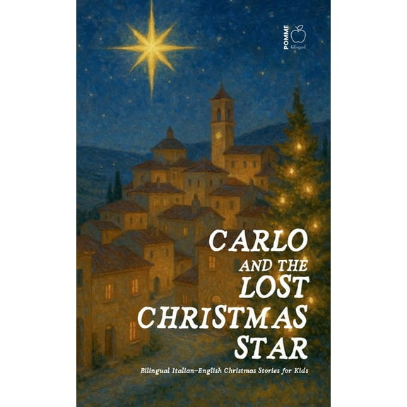 Carlo and the Lost Christmas Star: Bilingual Italian-English Christmas Stories for Kids, (Paperback)