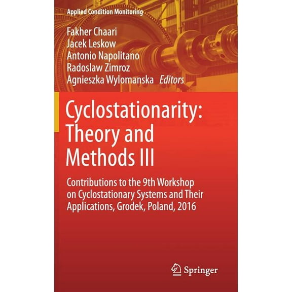 Applied Condition Monitoring Cyclostationarity: Theory and Methods III: Contributions to the 9th Workshop on Cyclostationary Systems and Their Applic, Book 6, (Hardcover)