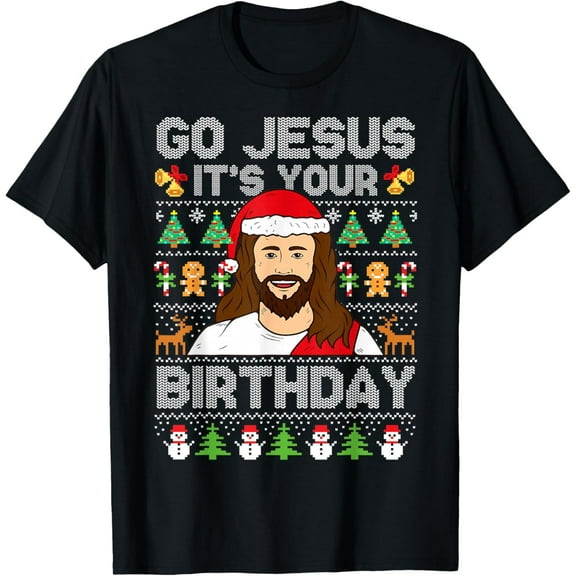 Go Jesus It's Your Birthday Ugly Christmas Sweater Funny T-Shirt