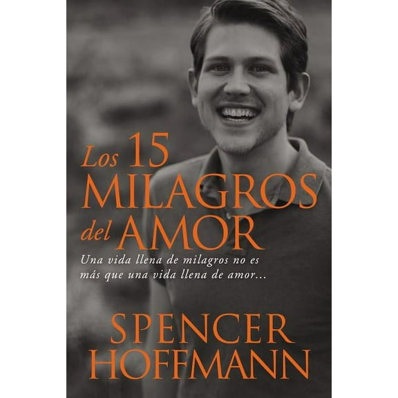 Los 15 milagros del amor: Una vida llena de milagros no es m��s que una vida llena de amor, (Paperback)
