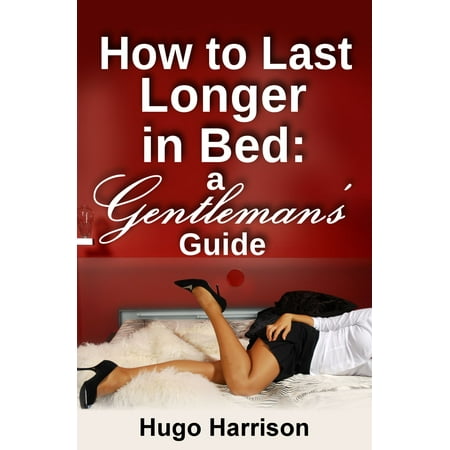 How to Last Longer in Bed: A Gentleman's Guide - (Best Techniques To Last Longer In Bed)