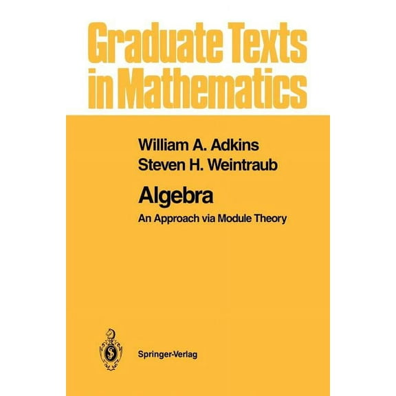 Graduate Texts in Mathematics Algebra: An Approach Via Module Theory, Book 136, (Paperback)