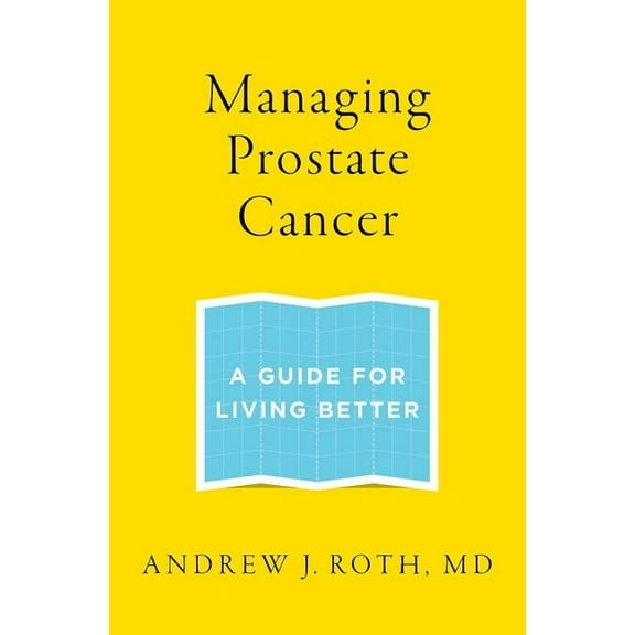 Managing Prostate Cancer: A Guide for Living Better, (Paperback)