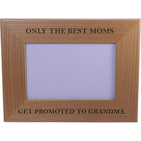 Only The Best Moms Get Promoted to Grandma 4x6 Inch Wood Picture Frame - Great Gift for Mothers's Day, Birthday or Christmas Gift for Mom Grandma Wife (Best Place To Get Professional Photos Printed)