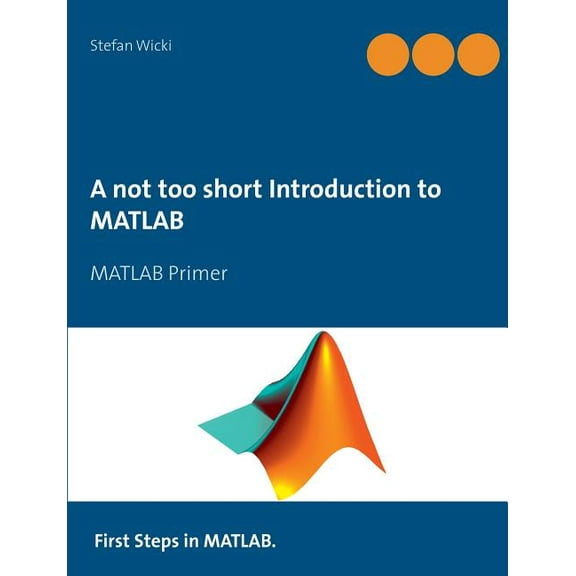 A not too short Introduction to MATLAB: MATLAB Primer, (Paperback)
