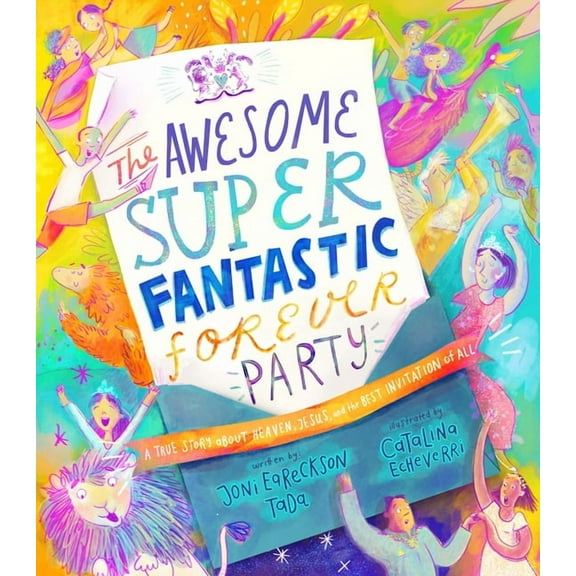 Tales That Tell the Truth The Awesome Super Fantastic Forever Party Storybook: A True Story about Heaven, Jesus, and the Best Invitation of All, (Hardcover)