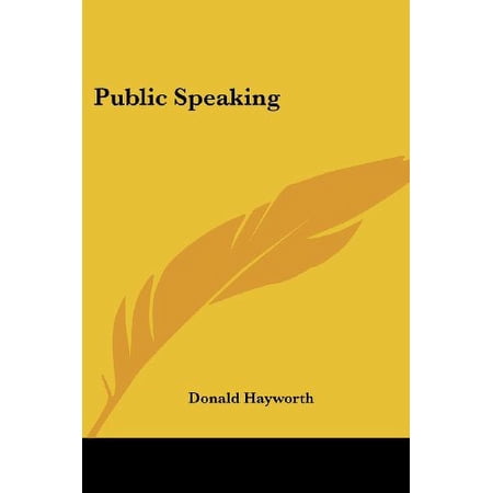 Public Speaking Paperback 1417998431 9781417998432 Donald Hayworth