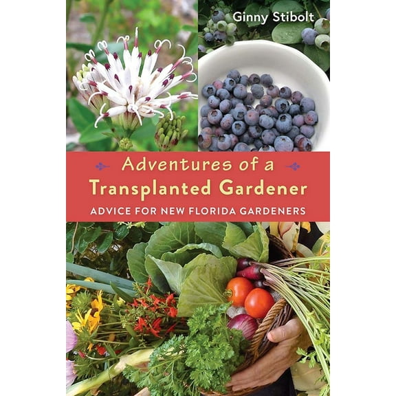 Adventures of a Transplanted Gardener: Advice for New Florida Gardeners, (Paperback)