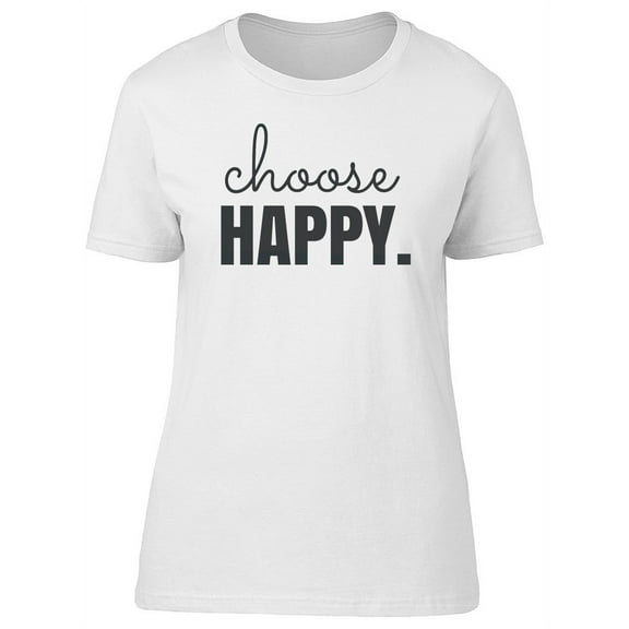 Choose Happy. T-Shirt Women -Image by Shutterstock, Female Large