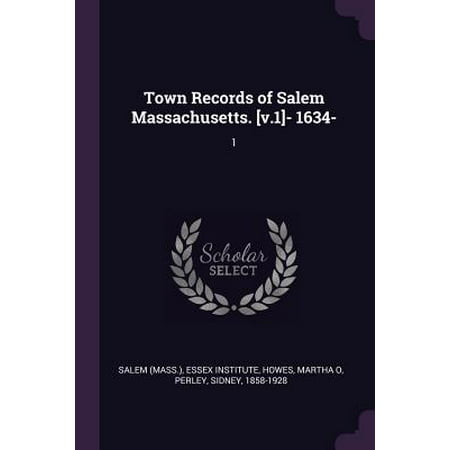 Town Records of Salem Massachusetts. [v.1]- 1634- :