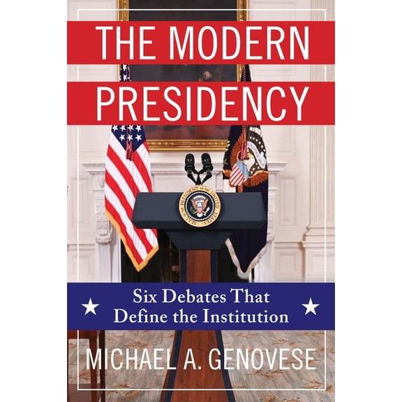 The Modern Presidency: Six Debates That Define the Institution, (Hardcover)