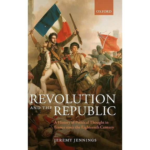 Revolution and the Republic: A History of Political Thought in France Since the Eighteenth-Century, (Hardcover)