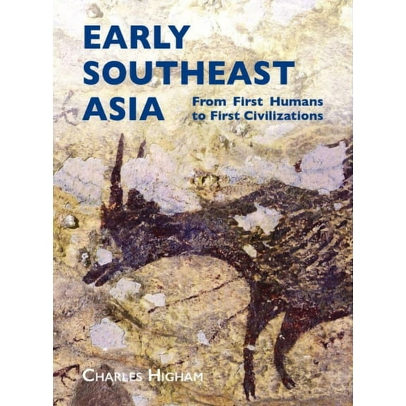 Early Southeast Asia: From First Humans to First Civilizations, (Paperback)