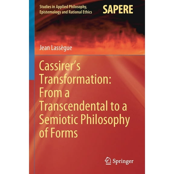 Studies in Applied Philosophy, Epistemol Cassirer's Transformation: From a Transcendental to a Semiotic Philosophy of Forms, Book 55, (Paperback)