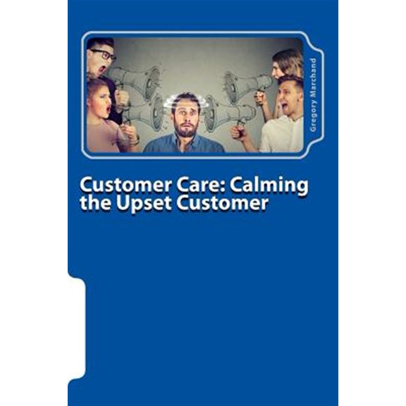Pre-Owned Customer Care: Calming the Upset Customer (Paperback) by Gregory J Marchand