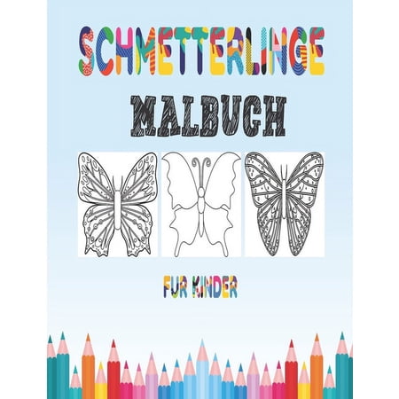 Schmetterlinge Malbuch f&uuml;r kinder: Malbuch f&uuml;r Kinder & Kleinkinder - Aktivit&auml;tsb&uuml;cher f&uuml;r Kinder im Vorschulalter - Malbuch f&uuml;r Jungen M&auml;dchen Spa&szlig; ... Buch f&uuml;r Kinder im Alter von 2-4 4-8) (Band