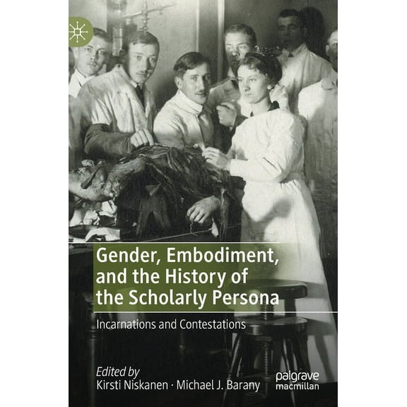 Gender, Embodiment, and the History of the Scholarly Persona: Incarnations and Contestations, (Hardcover)