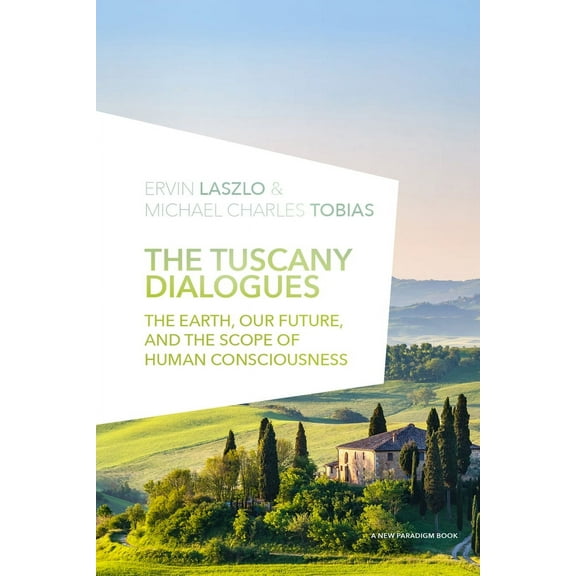 The Tuscany Dialogues : The Earth, Our Future, and the Scope of Human Consciousness (Paperback)
