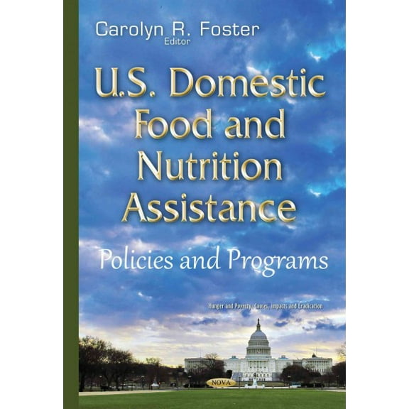 U.S. Domestic Food and Nutrition Assistance : Policies and Programs