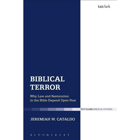 Biblical Terror: Why Law and Restoration in the Bible Depend Upon Fear, (Paperback)