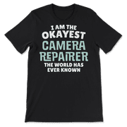 Funny Camera Repairer T-Shirt - I'm the Okayest!