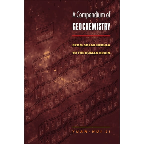 A Compendium of Geochemistry: From Solar Nebula to the Human Brain, (Hardcover)