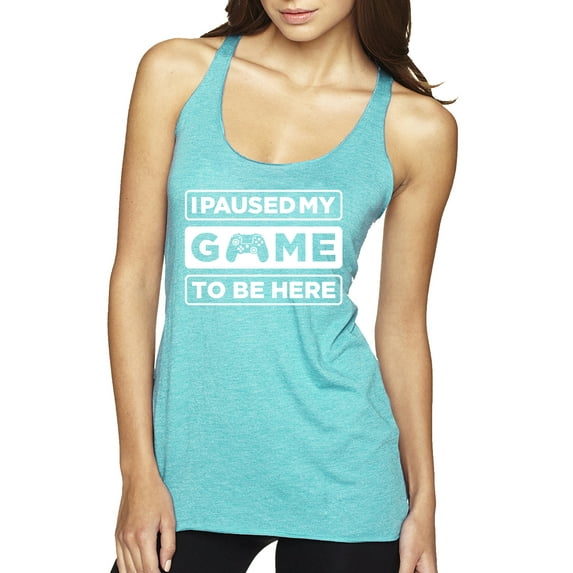 I Paused My Game to be Here Gaming Sports Tri-Blend Racerback Tank Top, Tahiti Blue, Large