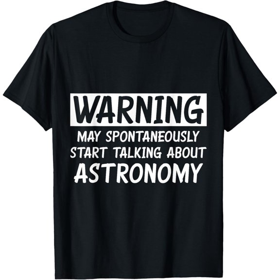 Funny Talking About Astronomy T-Shirt men and women can wear, black, white, gifts
