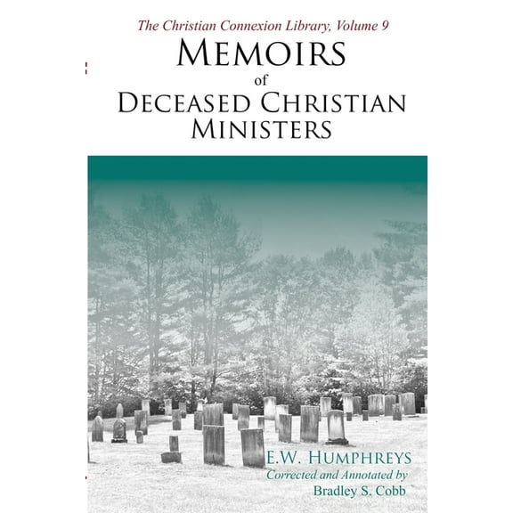 The Christian Connexion Library Memoirs of Deceased Christian Ministers (Corrected and Annotated), Book 9, (Paperback)