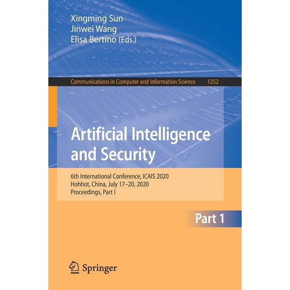 Communications in Computer and Informati Artificial Intelligence and Security: 6th International Conference, Icais 2020, Hohhot, China, July 17-20, 2020, Proceed, Book 1252, (Paperback)