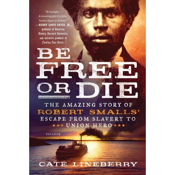 Be Free or Die: The Amazing Story of Robert Smalls' Escape from Slavery to Union Hero, (Paperback)