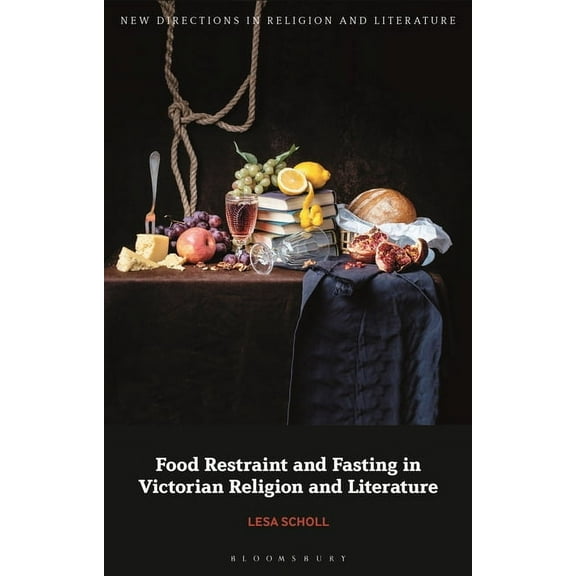 New Directions in Religion and Literatur Food Restraint and Fasting in Victorian Religion and Literature, (Paperback)
