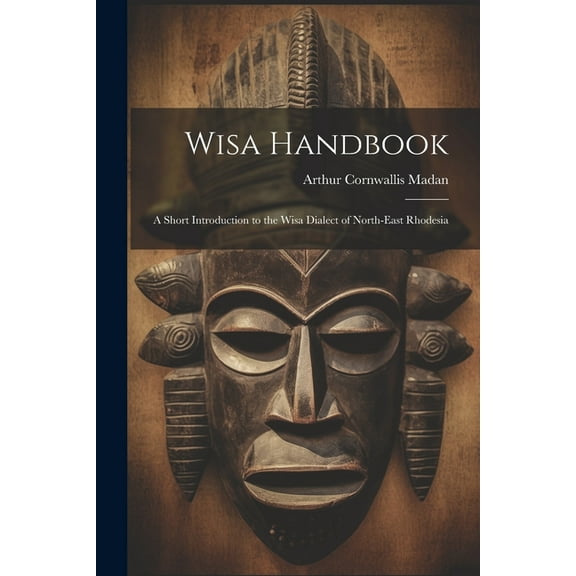 Wisa Handbook: A Short Introduction to the Wisa Dialect of North-East Rhodesia (Paperback)