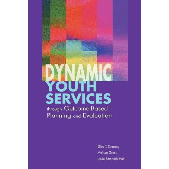 Dynamic Youth Services through Outcome-Based Planning and Evaluation, (Paperback)