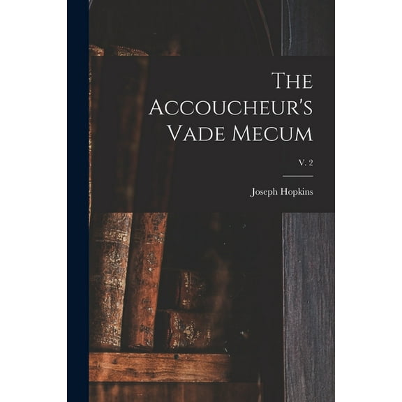 The Accoucheur's Vade Mecum; v. 2 (Paperback)